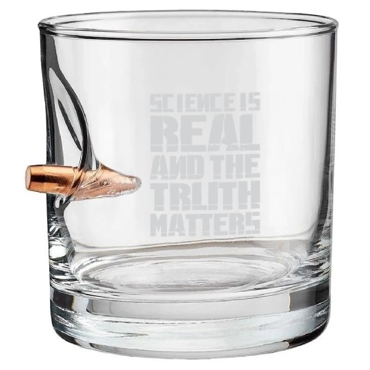 Science Is Real And The Truth Matters Bullet Whiskey Glasses