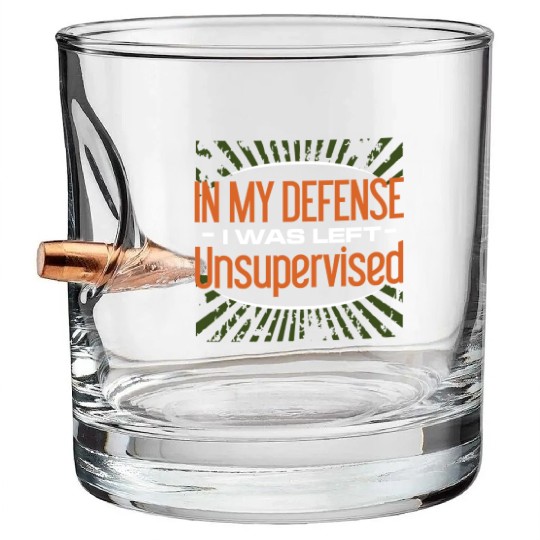 In My Defense I Was Left Unsupervised Bullet Whiskey Glasses