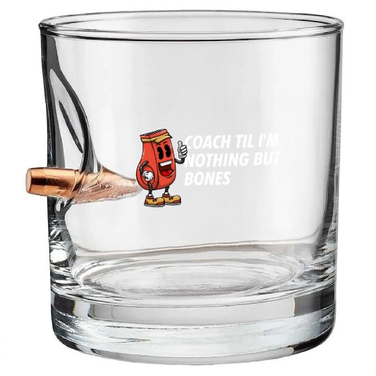 Coach Til Im Nothing But Bones Coaching Retirement Bullet Whiskey Glasses