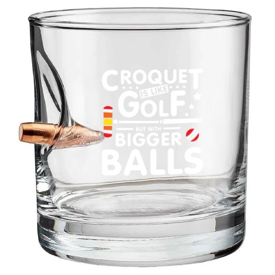 Croquet is like golf but with bigger balls Bullet Whiskey Glasses