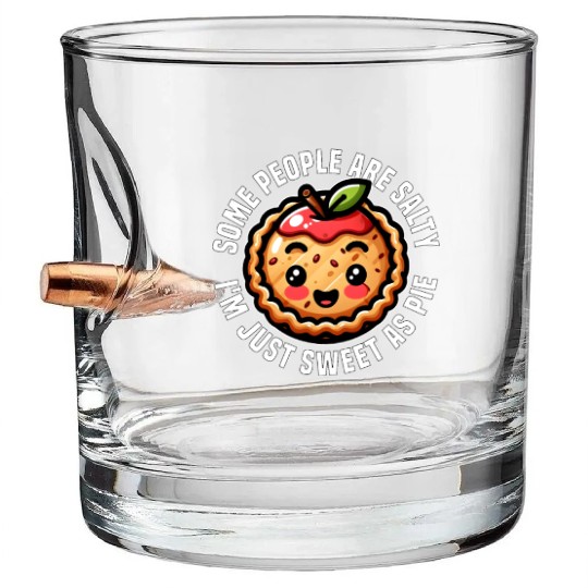 SOME PEOPLE ARE SALTY I'M JUST SWEET AS PIE Bullet Whiskey Glasses