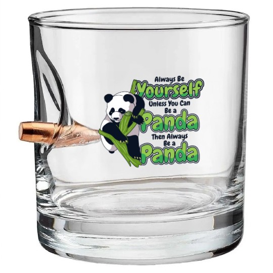 Always Be Yourself Unless You Can Be A Panda Bullet Whiskey Glasses