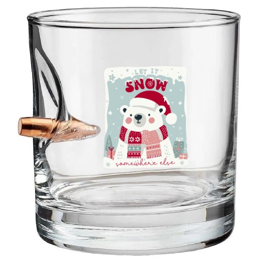 Let It Snow Somewhere Else Bullet Whiskey Glasses