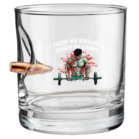 My Soulmate Might Be Carbs Funny Workout Humor Gym Bullet Whiskey Glasses