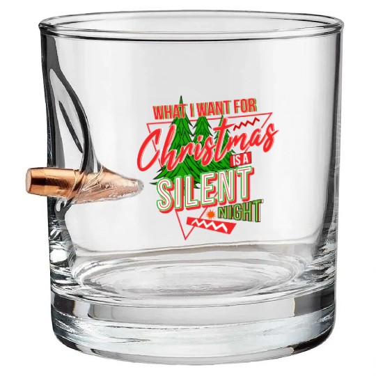 WHAT I WANT FOR CHRISTMAS IS A SILENT NIGHT Bullet Whiskey Glasses