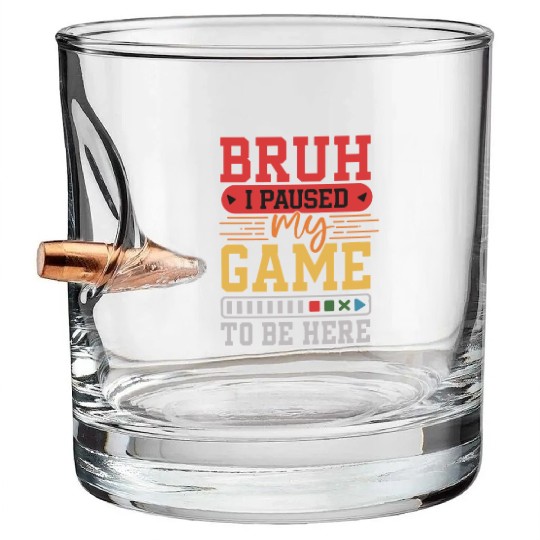 Bruh I Paused My Game to Be Here video game Funny Bullet Whiskey Glasses