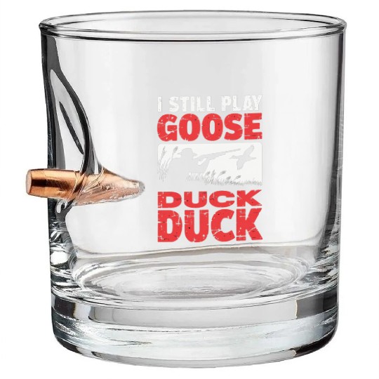 I Still Play Duck Duck Goose Bullet Whiskey Glasses Duck Hunt Bullet Whiskey Glasses
