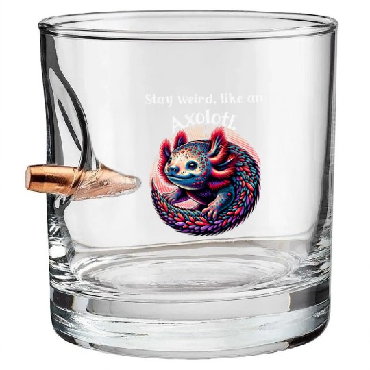 Stay weird, like an Axolotl-Bleib, like an Axolotl Bullet Whiskey Glasses