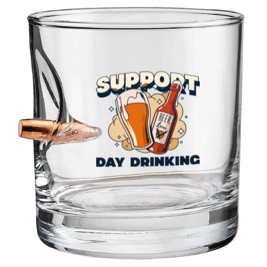 Support Day Drinking Bullet Whiskey Glasses