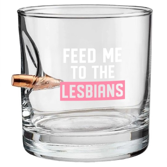 Feed Me To The Lesbians LGBTQ Bullet Whiskey Glasses