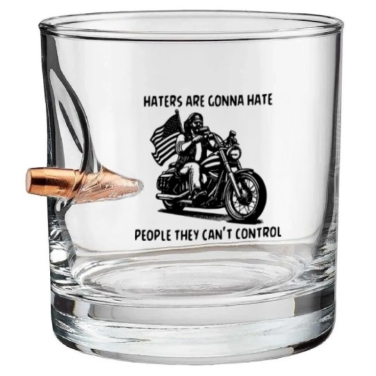 Haters Gonna Hate People They Can’t Control Bullet Whiskey Glasses