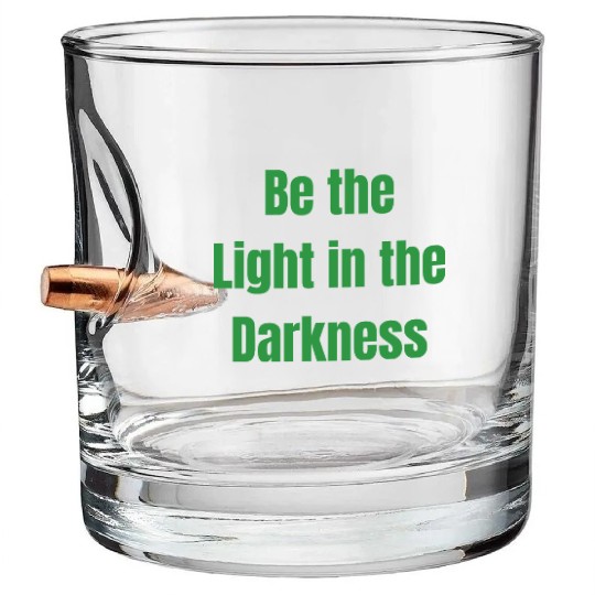 Be the Light in the Darkness Bullet Whiskey Glasses