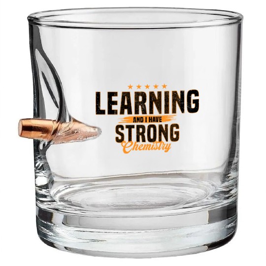 Learning And I Have Strong Chemistry Bullet Whiskey Glasses