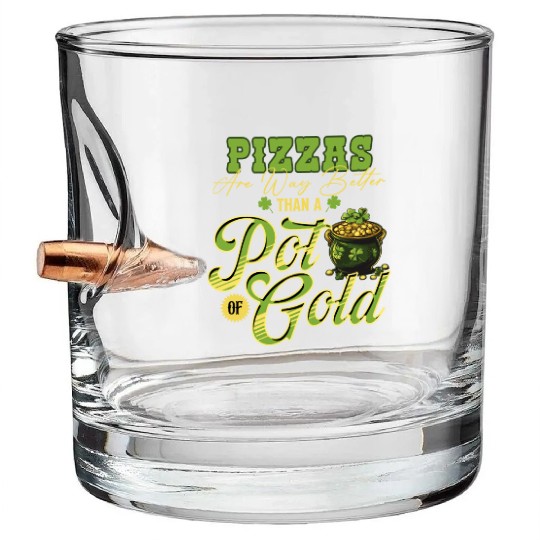 Pizzas Are Better Than A Pot Of Gold St Patricks Bullet Whiskey Glasses