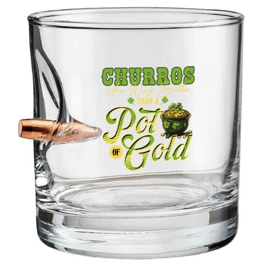Churros Are Way Better Than A Pot Of Gold St Bullet Whiskey Glasses