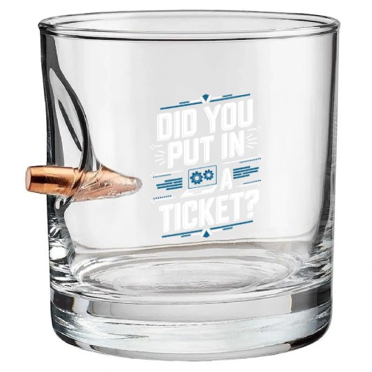 Did You Put In A Ticket Computer Support Bullet Whiskey Glasses