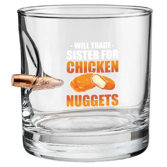 Chicken Nugget Will Trade Sister Chicken Nuggets Bullet Whiskey Glasses