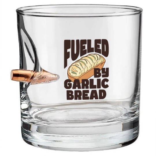 Fueled by Garlic Bread – Endless Power Bullet Whiskey Glasses