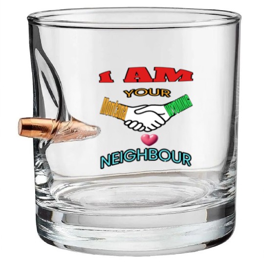 I AM YOUR NEIGHOUR MONTANA AND WYOMING Bullet Whiskey Glasses