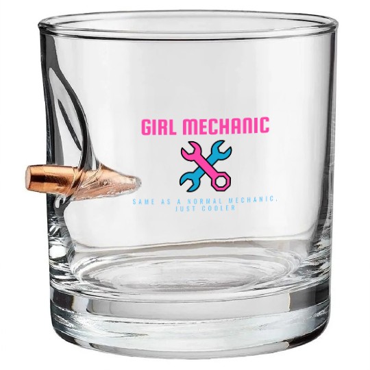 Girl Mechanic Same as normal mechanic, just cooler Bullet Whiskey Glasses
