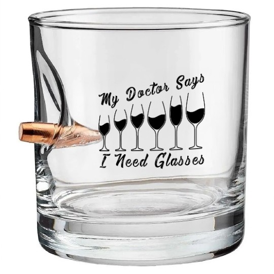 My Doctor Says I Need Glasses Funny Wine Pun Bullet Whiskey Glasses