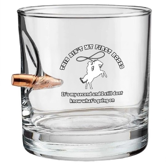 This ain t my first rodeo Bullet Whiskey Glasses