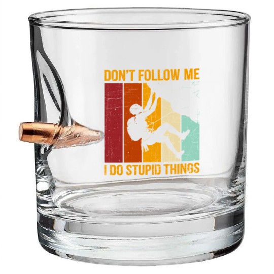 Don’t Follow Me I Do Stupid Things Rock Climbing Bullet Whiskey Glasses
