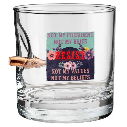 Not my president Not my voice RESIST Not my val Bullet Whiskey Glasses