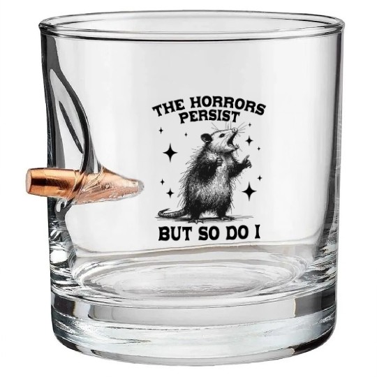 The Horrors Persist But So Do I Funny Opossum Meme Bullet Whiskey Glasses
