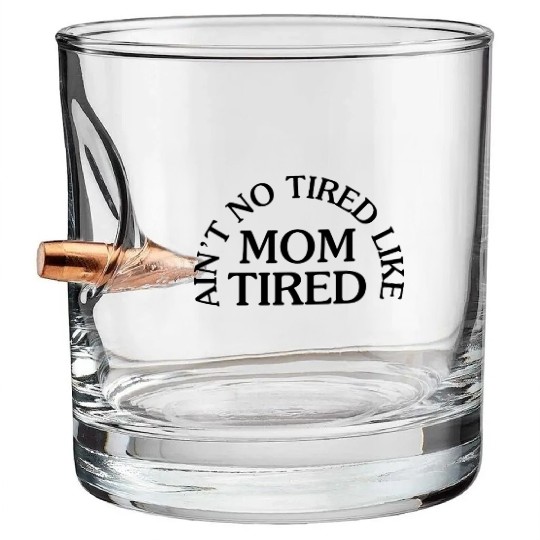 Ain t No Tired Like Mom Tired Bullet Whiskey Glasses