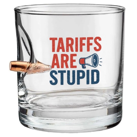 Tariffs Are Stupid, Anti-Tariff, Anti-Trump Bullet Whiskey Glasses