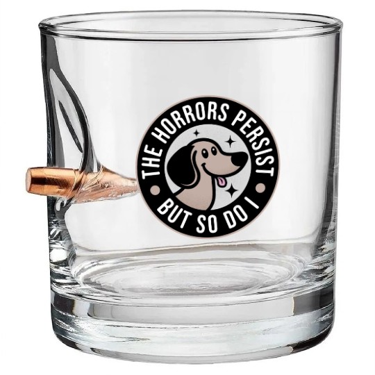 The Horrors persist but so do I Bullet Whiskey Glasses