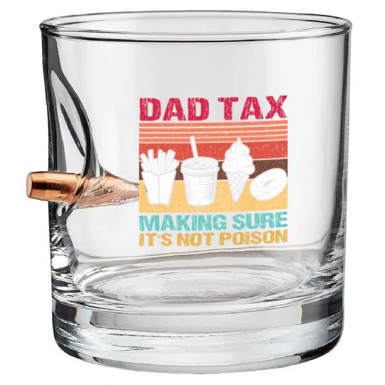 Funny Dad Tax Making Sure It's Not Poison Bullet Whiskey Glasses