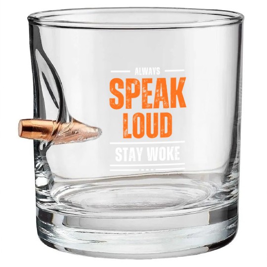 ALWAYS SPEAK LOUD STAY WOKE Bullet Whiskey Glasses