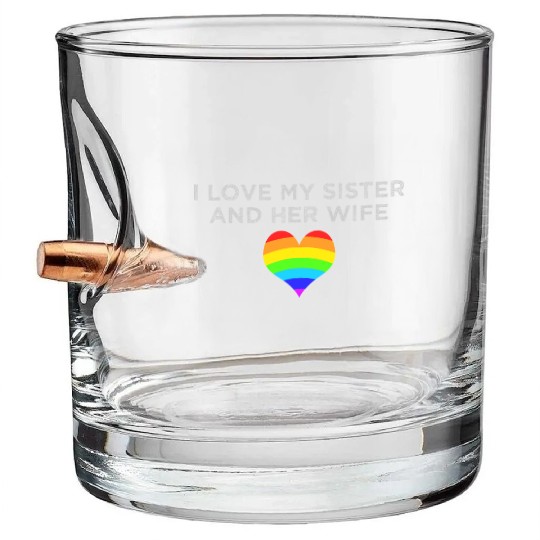 I love my sister and her wife gay pride supportive Bullet Whiskey Glasses