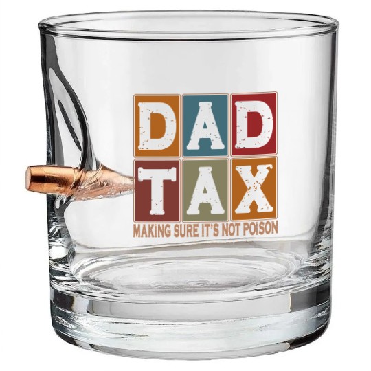 Dad Tax Making Sure It's Not Poison Father's Day Bullet Whiskey Glasses