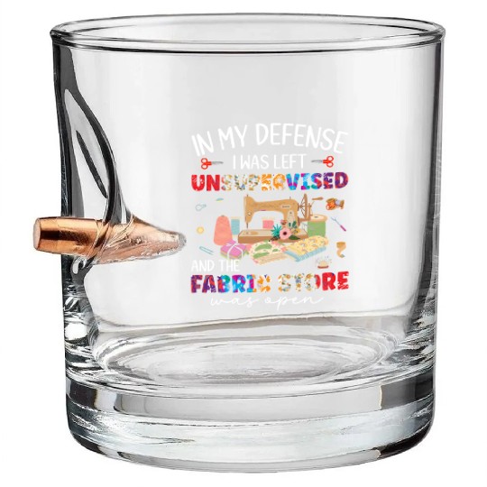 In My Defense Was Left Unsupervised & Fabric Store Bullet Whiskey Glasses