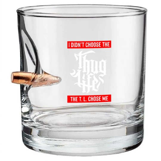 Thug Life Chose Me Funny Urban Quote Bullet Whiskey Glasses