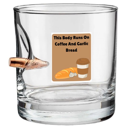This body runs on coffee and garlic bread Bullet Whiskey Glasses