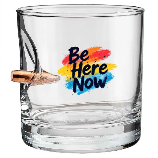 Be Here Now Mindfulness Inspirational Bullet Whiskey Glasses