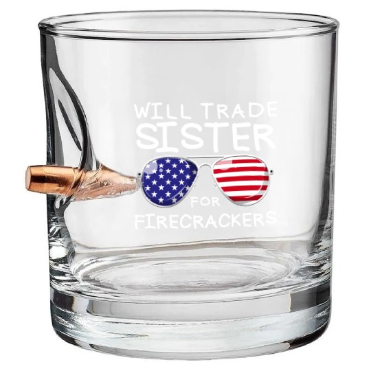 Will Trade Sister For Fireworks Kids 4th Of July Bullet Whiskey Glasses