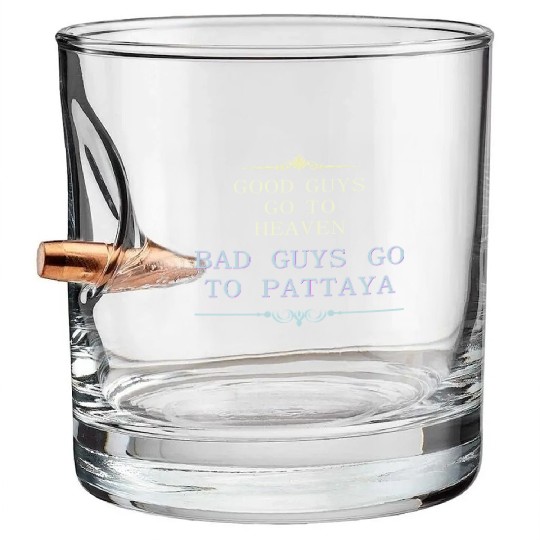 Good Guys go to Heaven Bad Guys go to Pattaya Bullet Whiskey Glasses