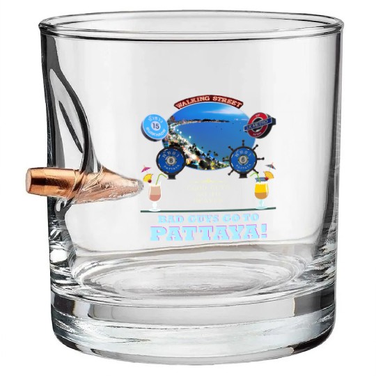 Good Guys go to Heaven. Bad Guys go to Pattaya !! Bullet Whiskey Glasses