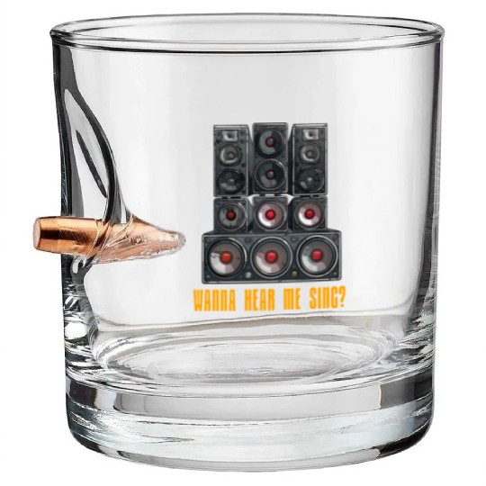 Wanna Hear Me Sing Speaker Bullet Whiskey Glasses