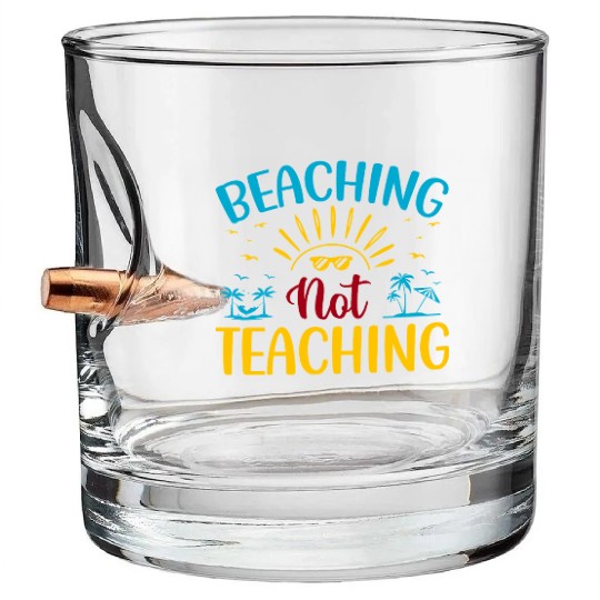Beaching Not Teaching Funny Teacher Summer Bullet Whiskey Glasses