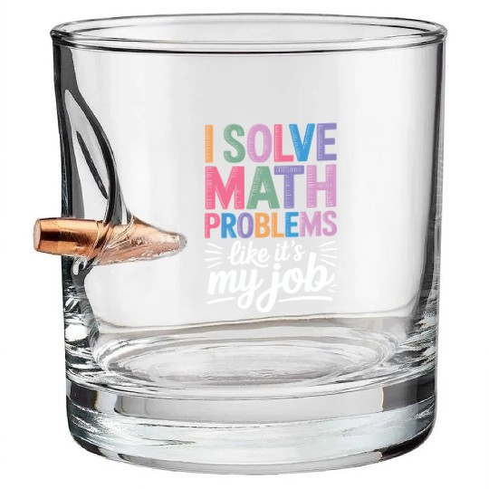 I Solve Math Problems Like It's My Job - Math Bullet Whiskey Glasses