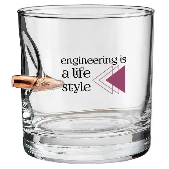 Engineering is a lifestyle  Bullet Whiskey Glasses
