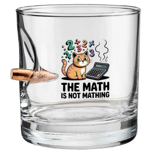 The Math is Not Mathing Funny Relatable Quote Bullet Whiskey Glasses