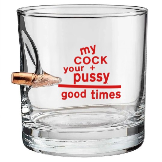 MY COCK +YOUR PUSSY = GOOD TIMES Bullet Whiskey Glasses