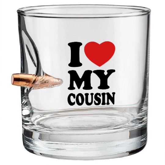 I love my cousin Bullet Whiskey Glasses